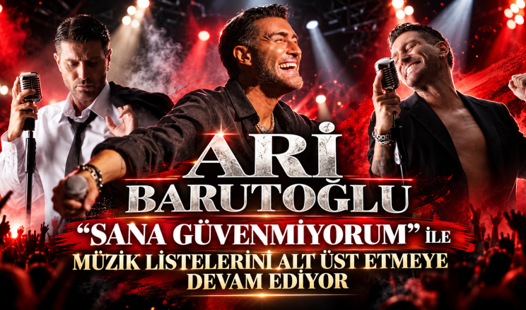 ARİ BARUTOĞLU  ‘’SANA GÜVENMİYORUM’’ İLE MÜZİK LİSTELERİNİ ALT ÜST ETMEYE DEVAM EDİYOR