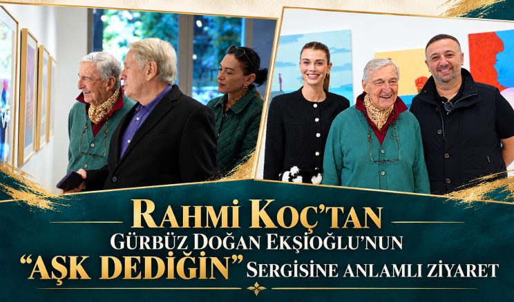 Rahmi Koç’tan Gürbüz Doğan Ekşioğlu’nun “Aşk Dediğin” Sergisine Anlamlı Ziyaret