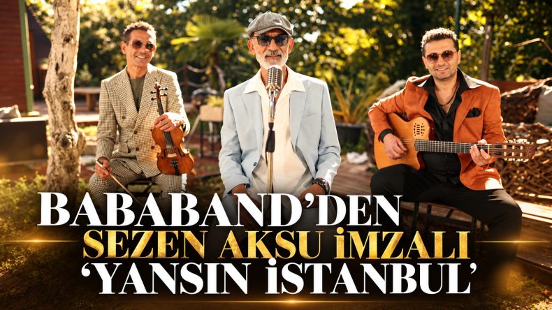 BABABAND’DEN SEZEN AKSU İMZALI “YANSIN İSTANBUL” 