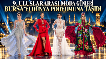 9. ULUSLARARASI MODA GÜNLERİ BURSA’YI DÜNYA PODYUMUNA TAŞIDI