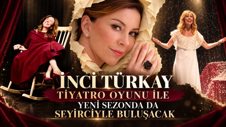 İNCİ TÜRKAY TİYATRO OYUNU İLE YENİ SEZONDA DA SEYİRCİYLE BULUŞACAK