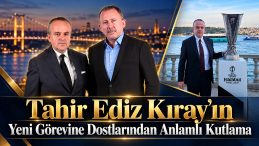 Tahir Ediz Kıray’ın Yeni Görevine Dostlarından Anlamlı Kutlama