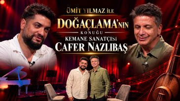 ÜMİT YILMAZ İLE DOĞAÇLAMA’NIN KONUĞU KEMANE SANATÇISI CAFER NAZLIBAŞ